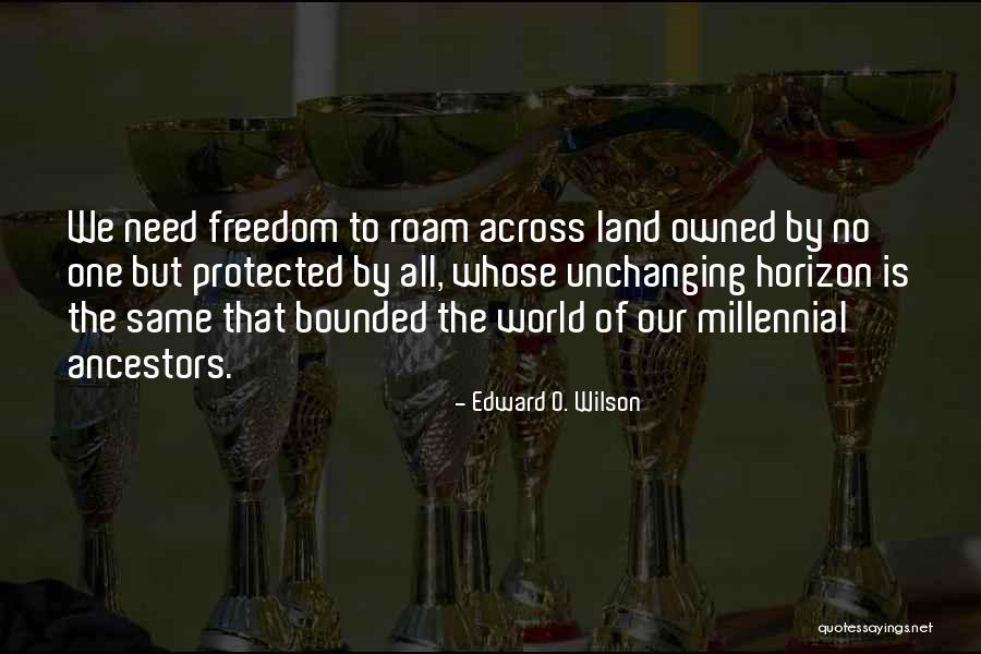 Freedom To Roam Quotes By Edward O. Wilson