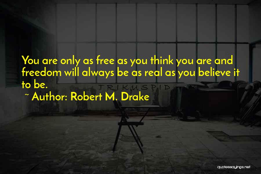 Freedom To Think Quotes By Robert M. Drake