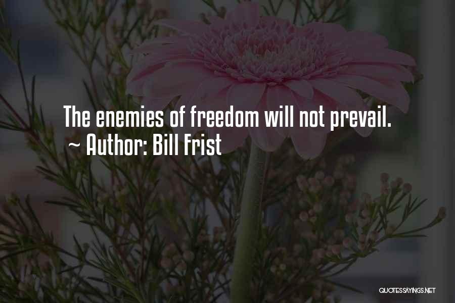 Freedom Will Prevail Quotes By Bill Frist