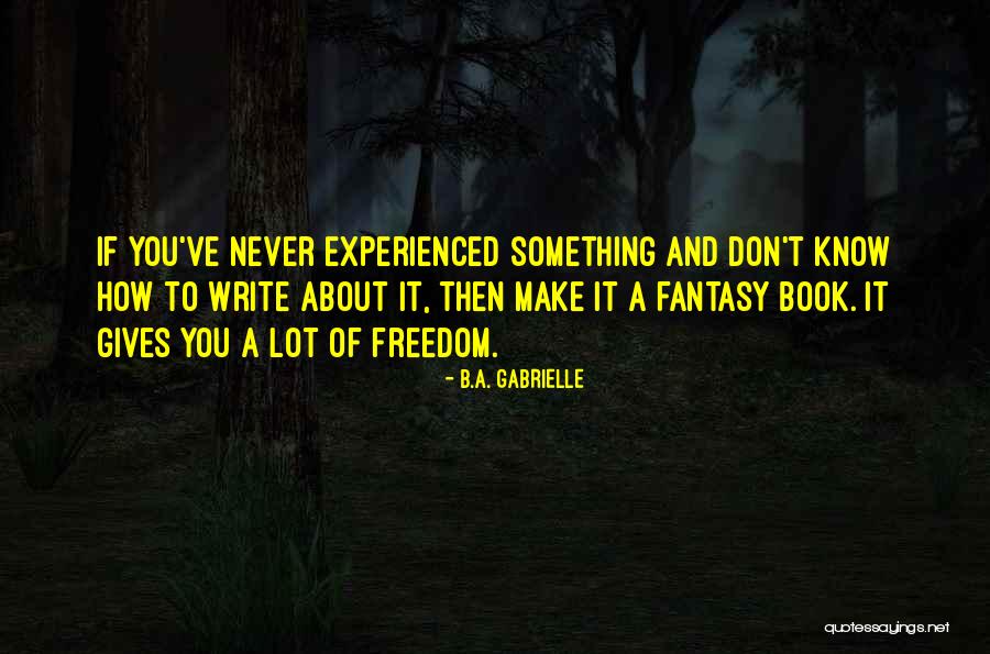 Freedom Writer Quotes By B.A. Gabrielle Freedom Writer Quotes By B.A. Gabrielle