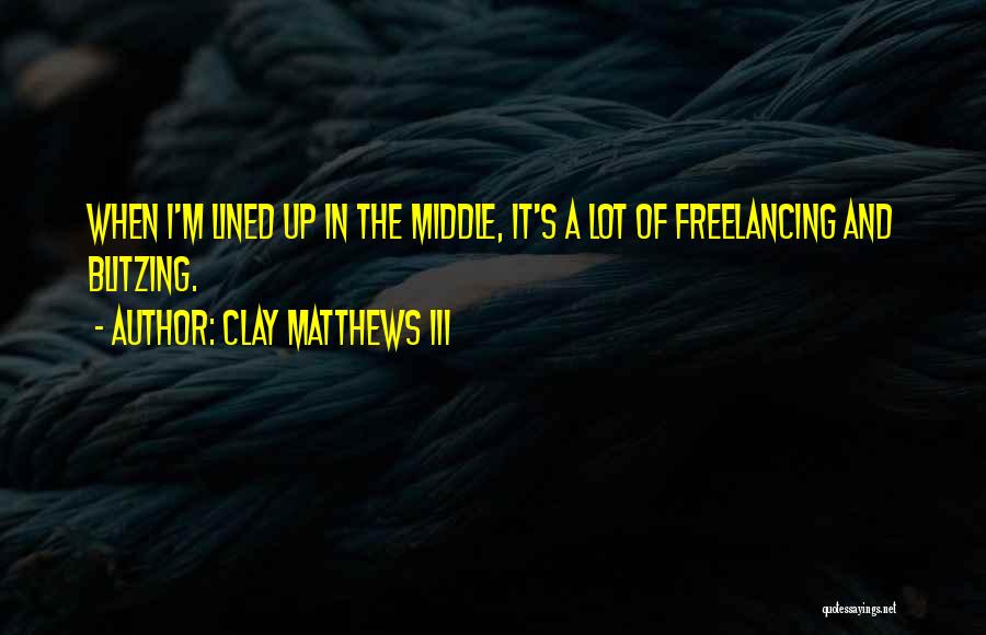 Freelancing Quotes By Clay Matthews III