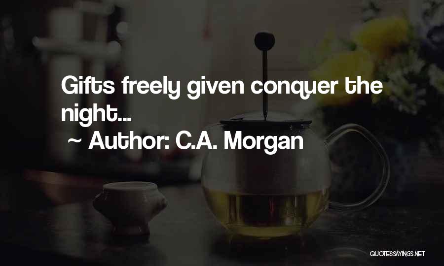 Freely Given Quotes By C.A. Morgan