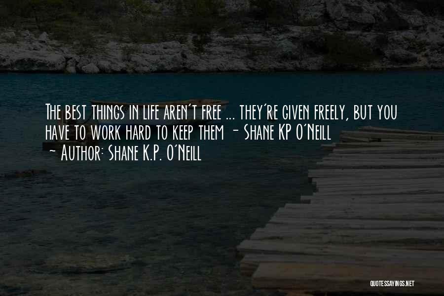 Freely Given Quotes By Shane K.P. O'Neill