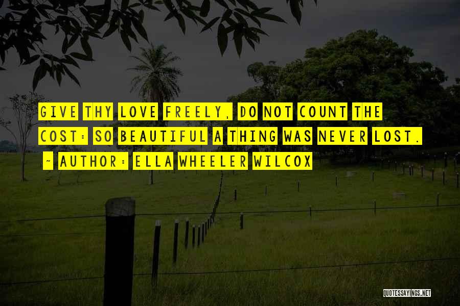 Freely Giving Quotes By Ella Wheeler Wilcox