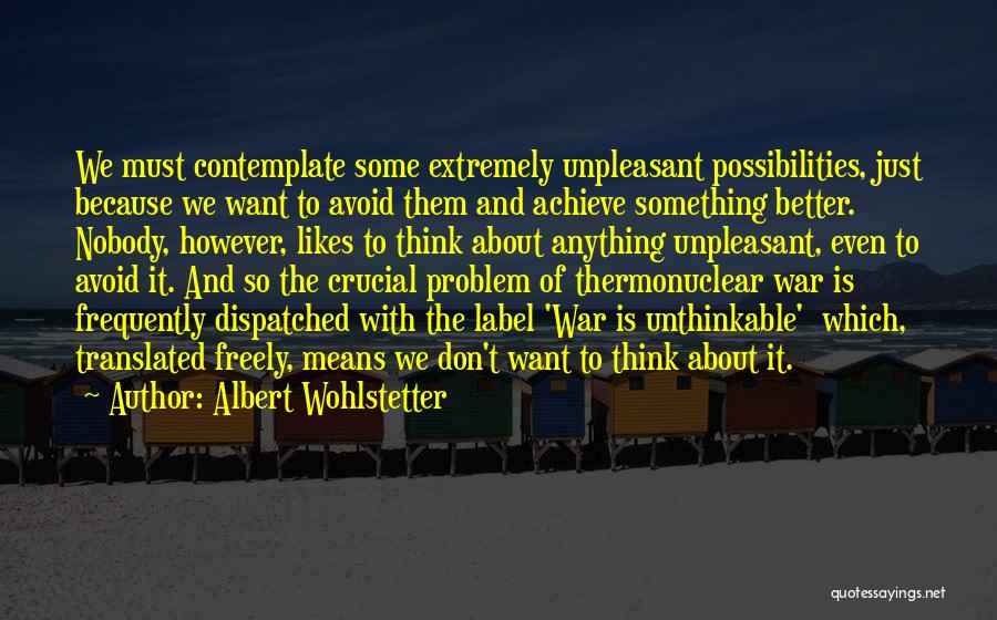 Freely Translated Quotes By Albert Wohlstetter