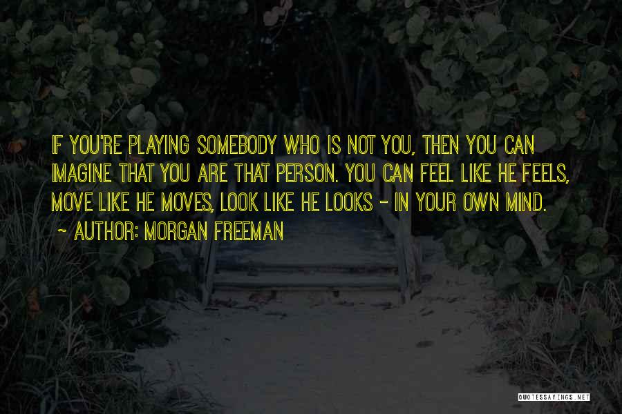 Freeman Mind Quotes By Morgan Freeman