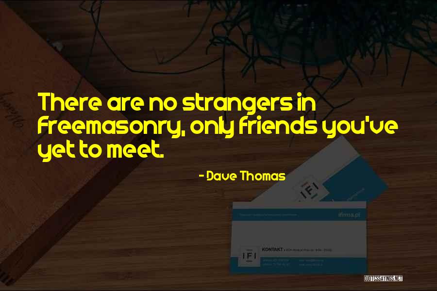 Freemasonry Quotes By Dave Thomas Freemasonry Quotes By Dave Thomas