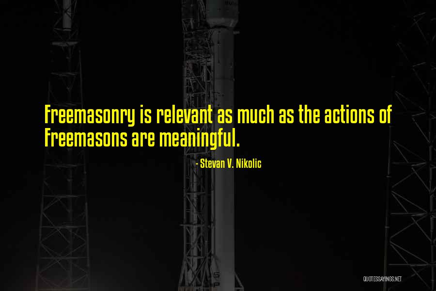 Freemasonry Quotes By Stevan V. Nikolic Freemasonry Quotes By Stevan V. Nikolic