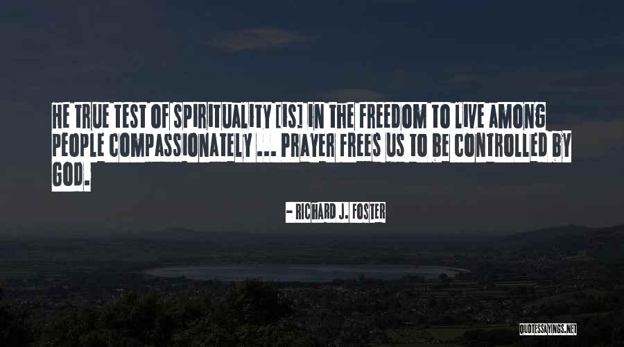 Frees Quotes By Richard J. Foster Frees Quotes By Richard J. Foster