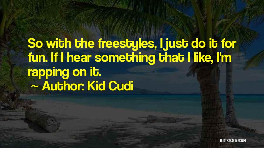 Freestyle Rap Quotes By Kid Cudi