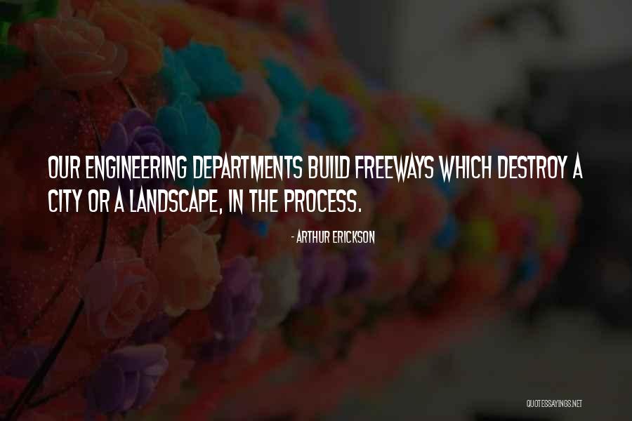 Freeways Quotes By Arthur Erickson