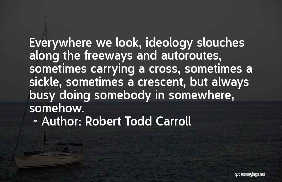 Freeways Quotes By Robert Todd Carroll