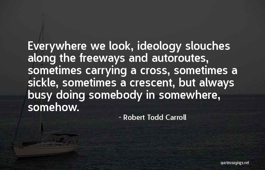 Freeways Quotes By Robert Todd Carroll