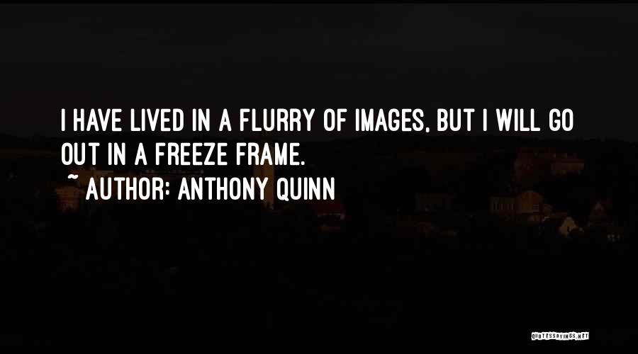 Freeze Frame Quotes By Anthony Quinn