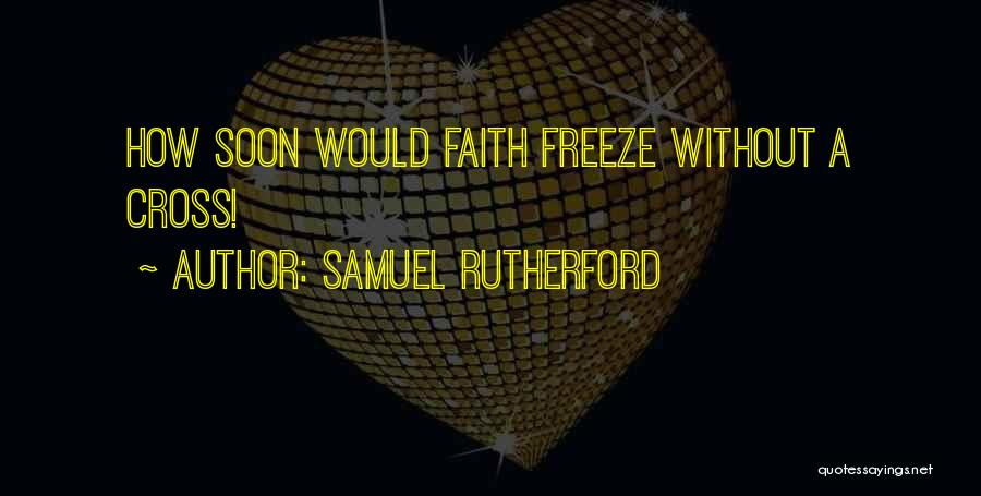 Freeze Quotes By Samuel Rutherford