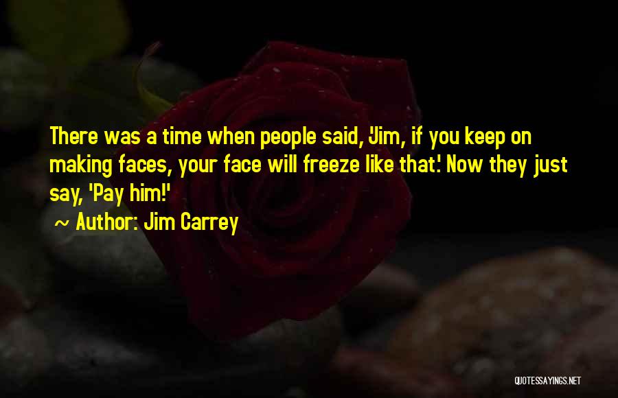 Freeze Time Quotes By Jim Carrey