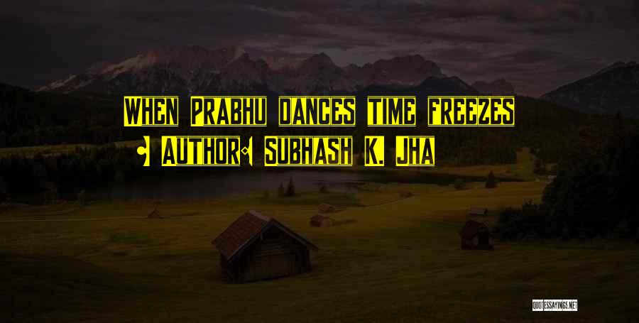 Freeze Time Quotes By Subhash K. Jha