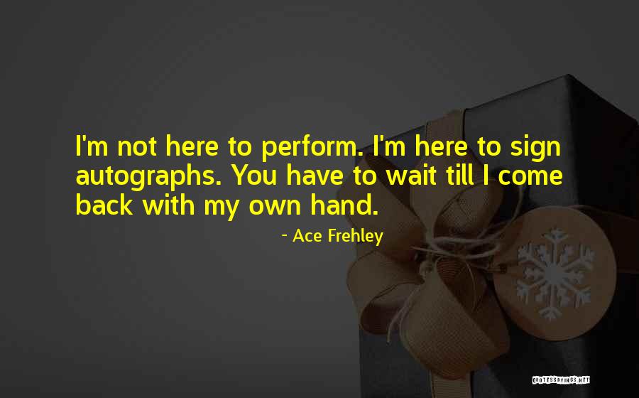 Frehley Quotes By Ace Frehley Frehley Quotes By Ace Frehley