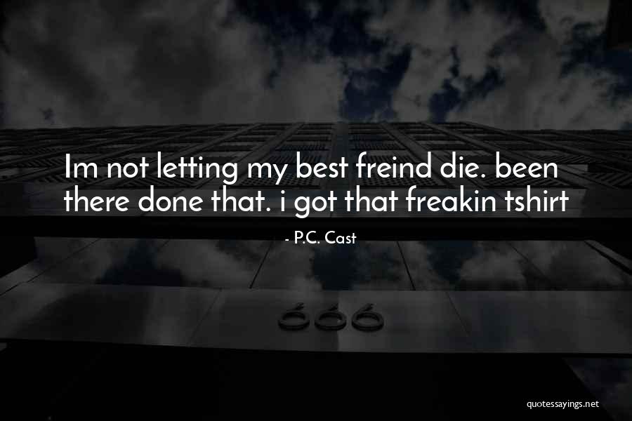 Freind Quotes By P.C. Cast Freind Quotes By P.C. Cast