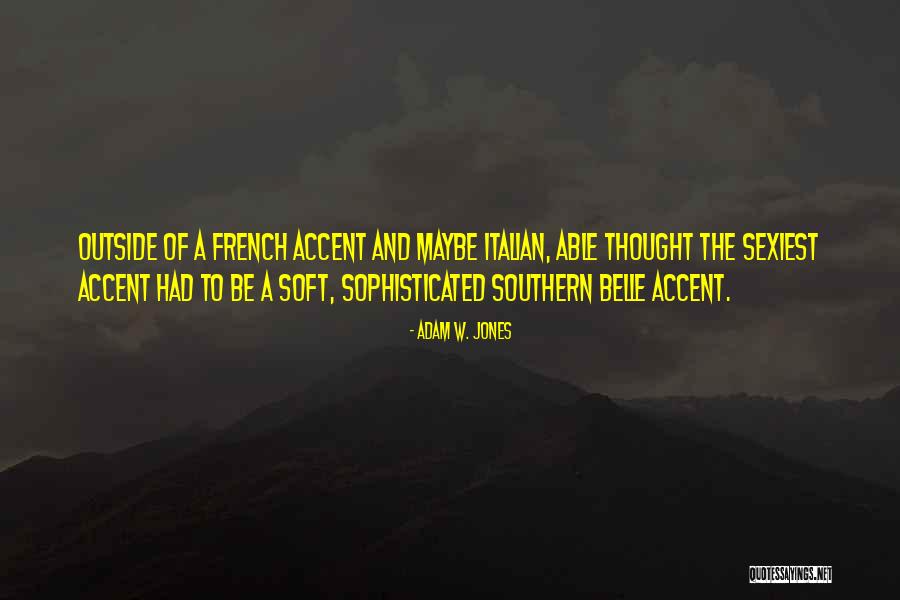 French Accent Quotes By Adam W. Jones French Accent Quotes By Adam W. Jones