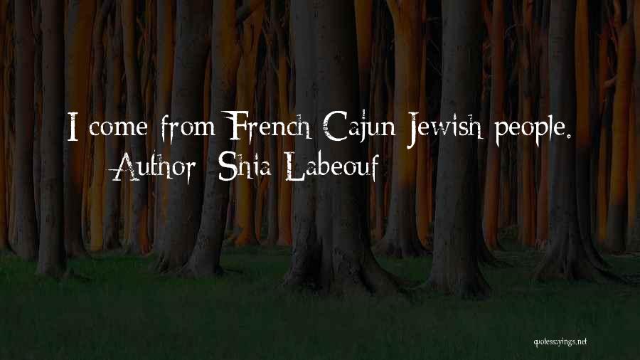 French Cajun Quotes By Shia Labeouf