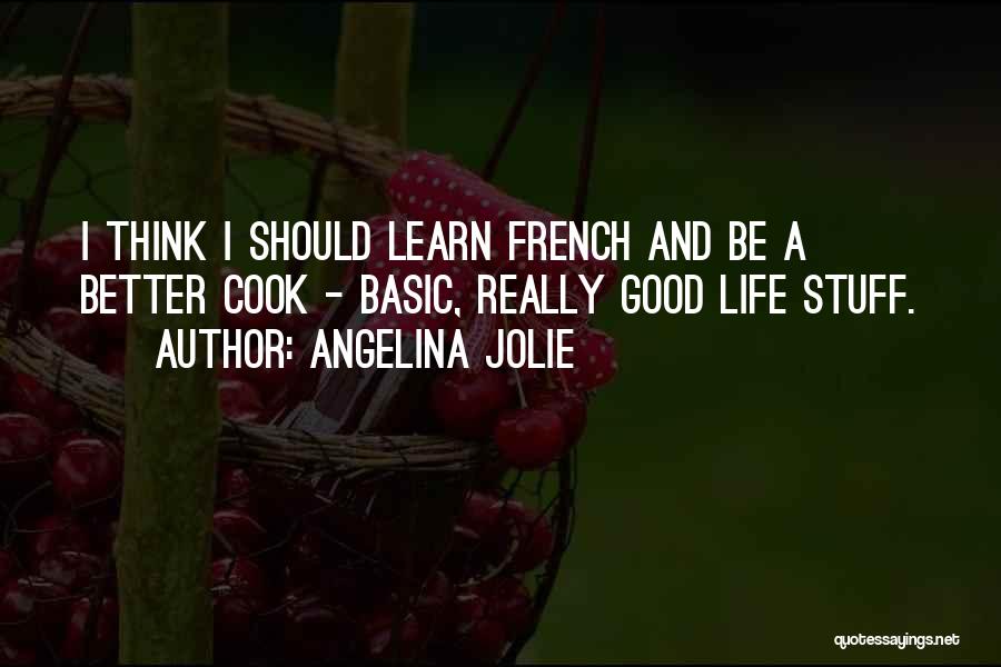 French Cook Quotes By Angelina Jolie