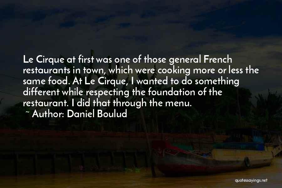 French Cooking Quotes By Daniel Boulud