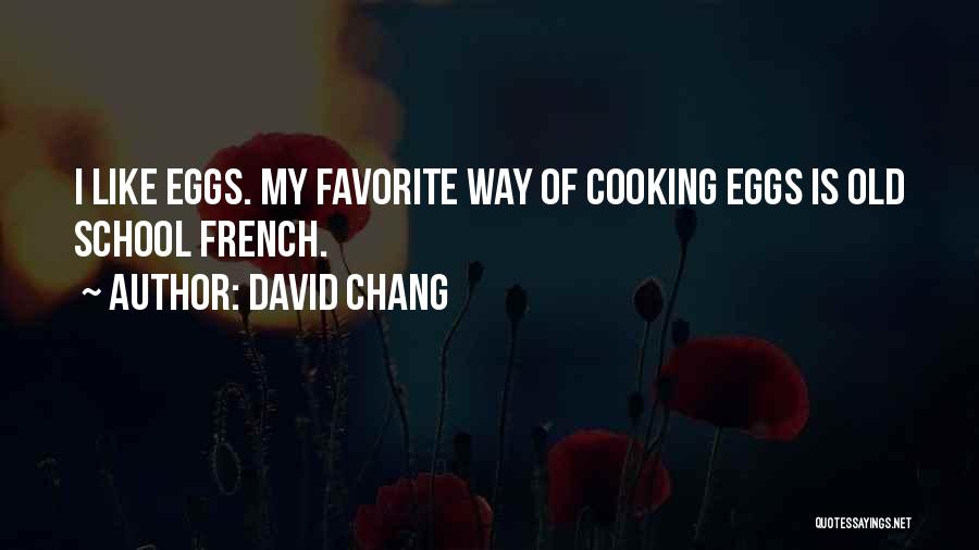 French Cooking Quotes By David Chang