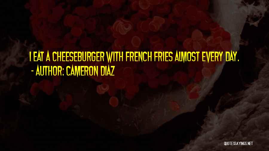 French Fries Quotes By Cameron Diaz