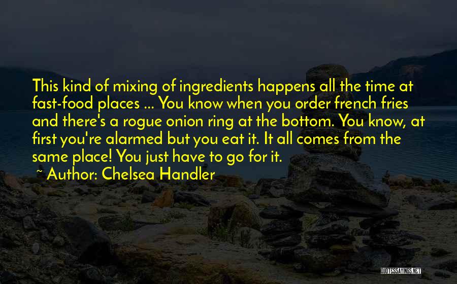 French Fries Quotes By Chelsea Handler