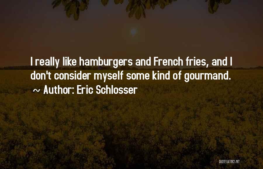 French Fries Quotes By Eric Schlosser