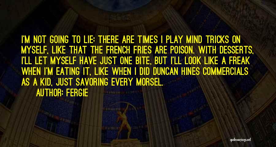 French Fries Quotes By Fergie