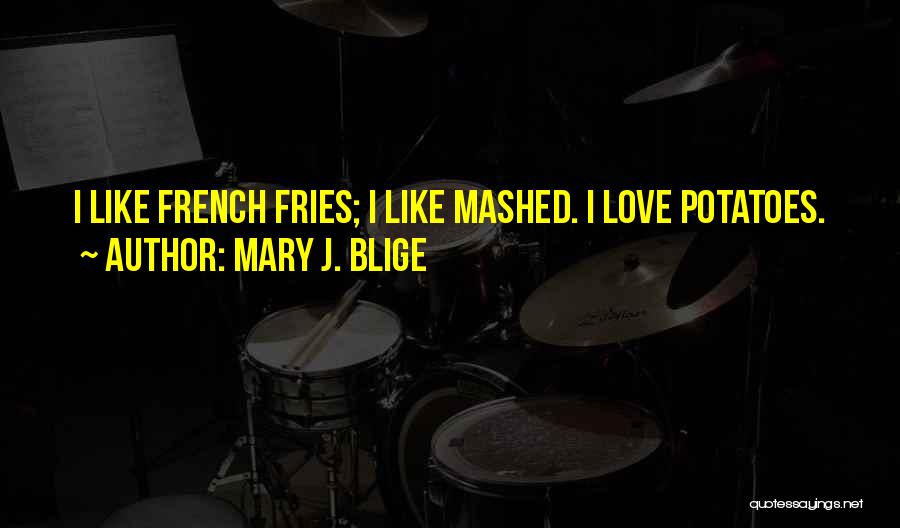 French Fries Quotes By Mary J. Blige