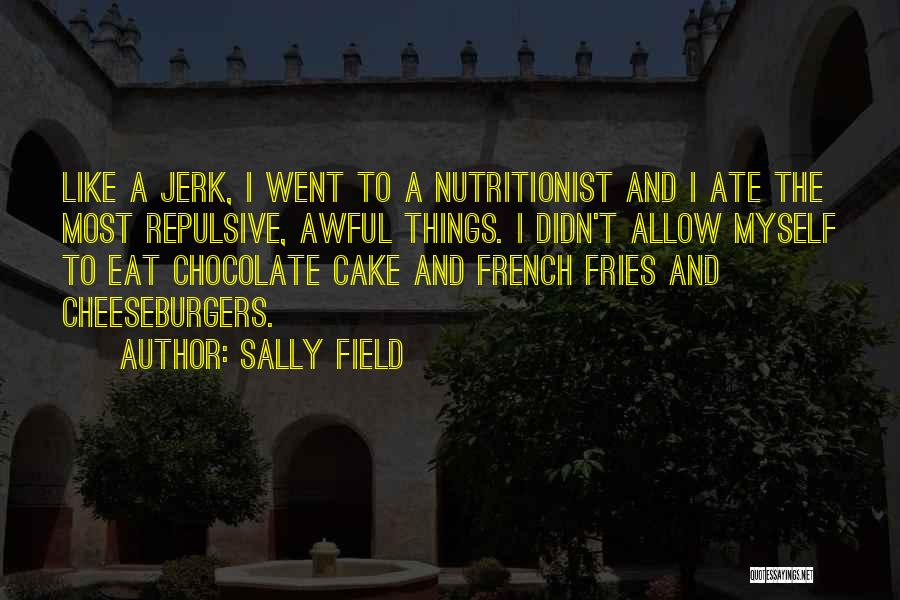 French Fries Quotes By Sally Field