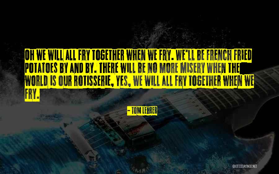 French Fry Quotes By Tom Lehrer French Fry Quotes By Tom Lehrer
