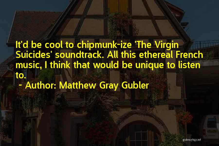 French Music Quotes By Matthew Gray Gubler