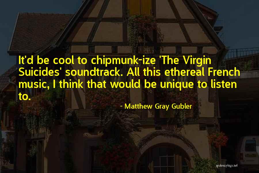 French Music Quotes By Matthew Gray Gubler