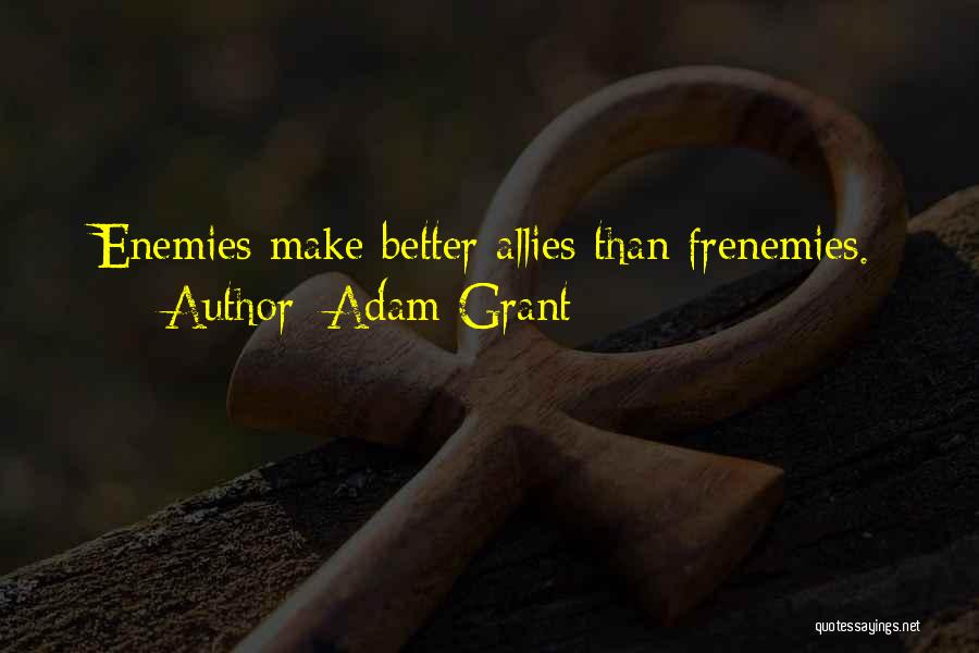 Frenemies Quotes By Adam Grant