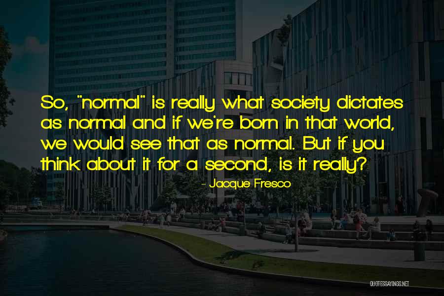 Fresco Quotes By Jacque Fresco Fresco Quotes By Jacque Fresco