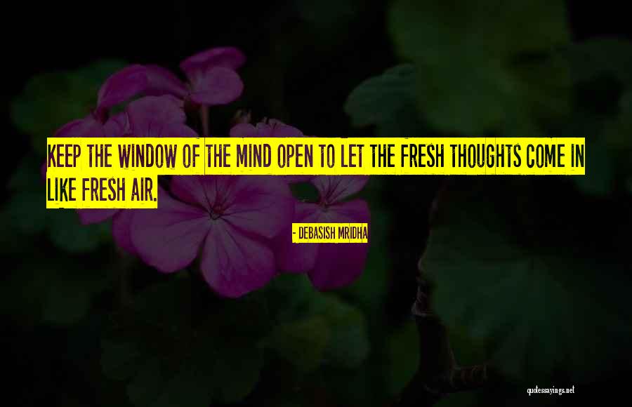 Fresh Air Fresh Mind Quotes By Debasish Mridha Fresh Air Fresh Mind Quotes By Debasish Mridha