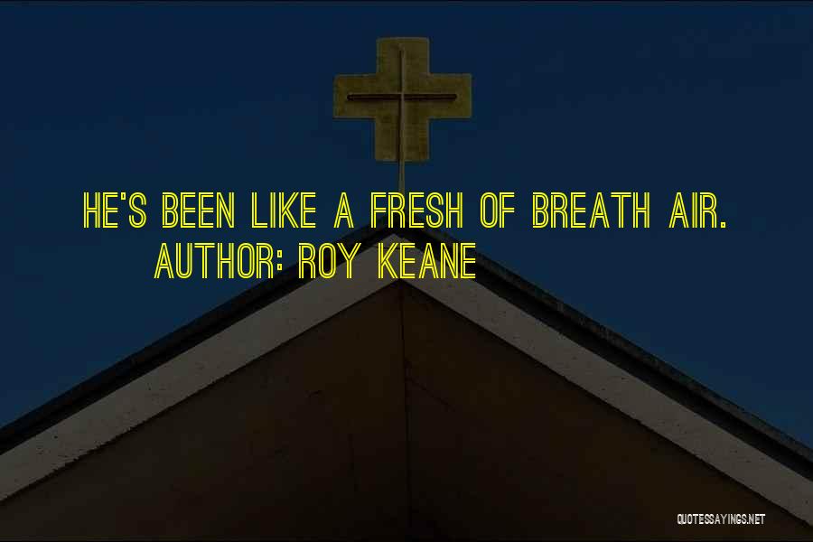 Fresh Air Quotes By Roy Keane