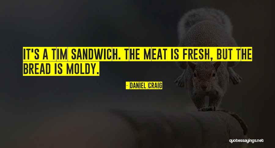 Fresh Bread Quotes By Daniel Craig Fresh Bread Quotes By Daniel Craig