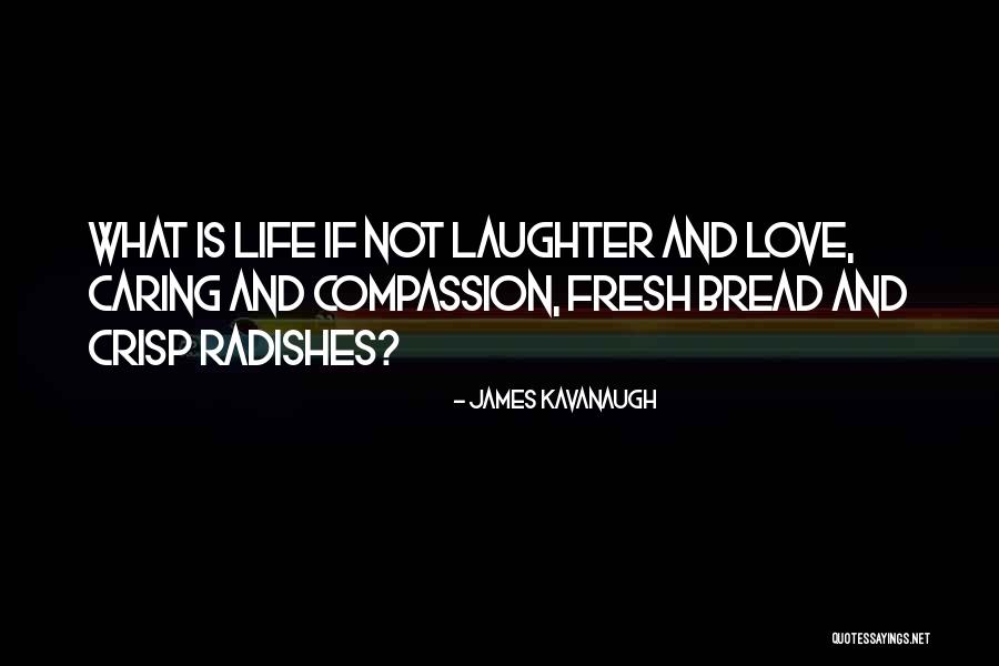Fresh Bread Quotes By James Kavanaugh Fresh Bread Quotes By James Kavanaugh