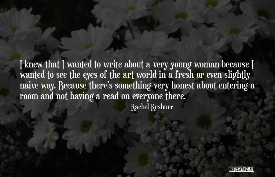 Fresh Eyes Quotes By Rachel Kushner Fresh Eyes Quotes By Rachel Kushner