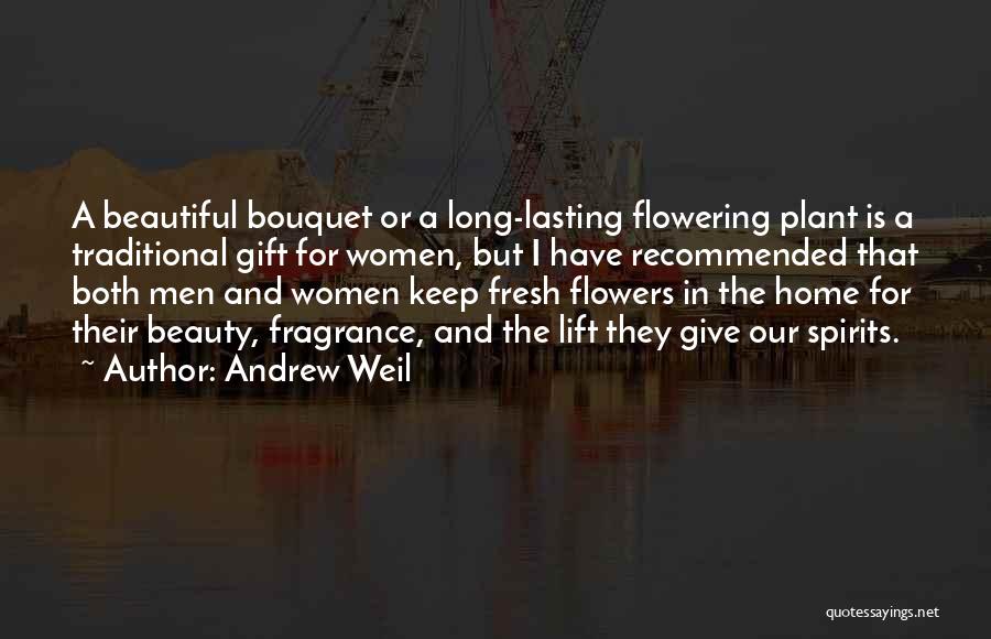 Fresh Flowers Quotes By Andrew Weil