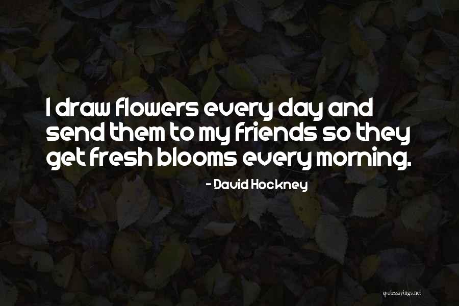 Fresh Flowers Quotes By David Hockney