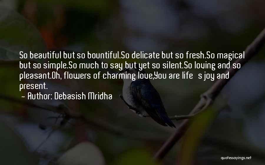 Fresh Flowers Quotes By Debasish Mridha