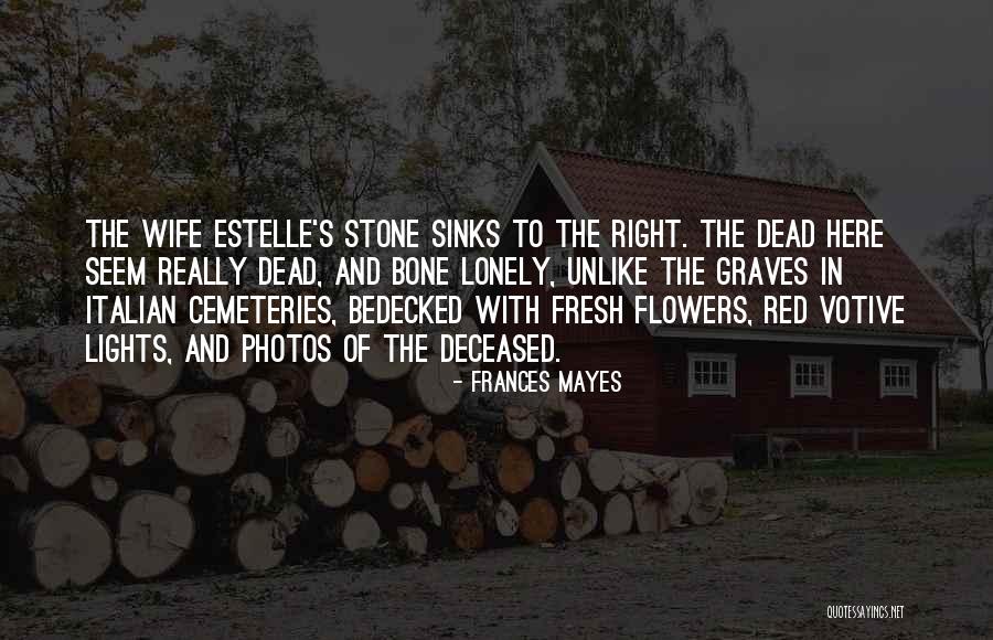 Fresh Flowers Quotes By Frances Mayes