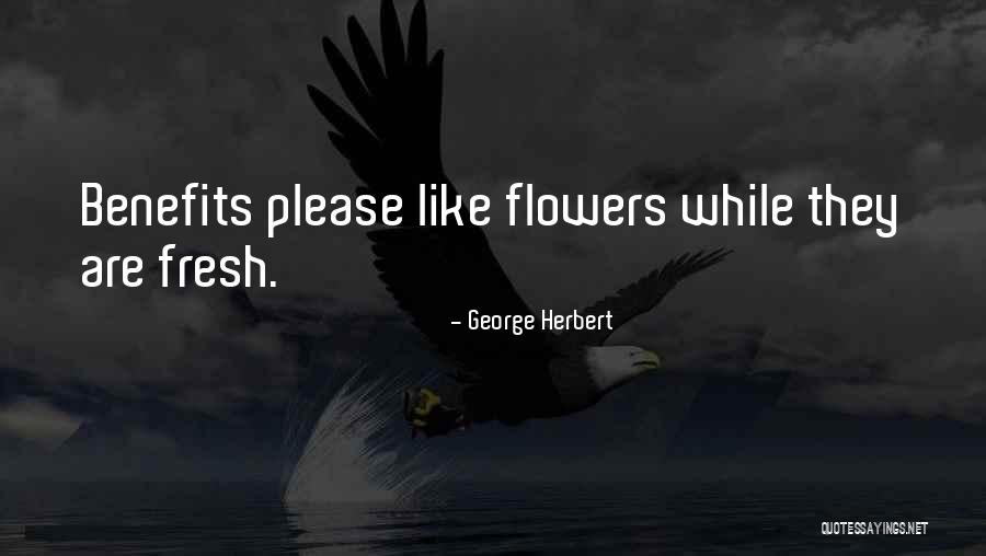 Fresh Flowers Quotes By George Herbert