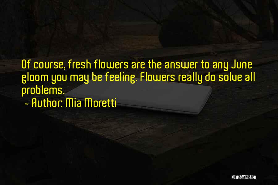 Fresh Flowers Quotes By Mia Moretti